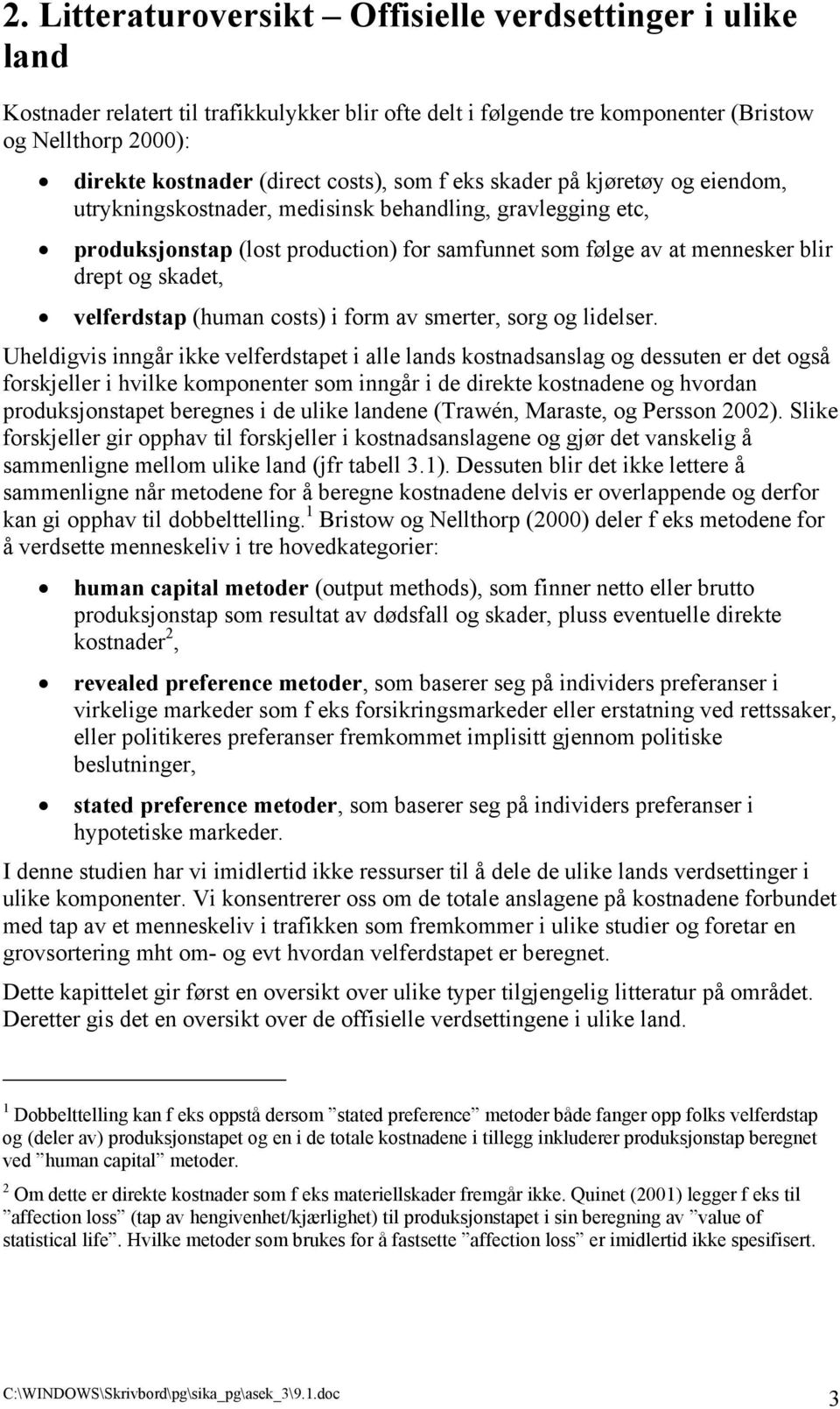 skadet, velferdstap (human costs) i form av smerter, sorg og lidelser.