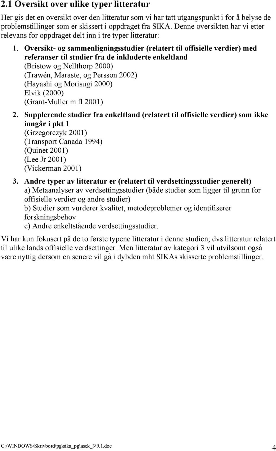 Oversikt- og sammenligningsstudier (relatert til offisielle verdier) med referanser til studier fra de inkluderte enkeltland (Bristow og Nellthorp 2000) (Trawén, Maraste, og Persson 2002) (Hayashi og