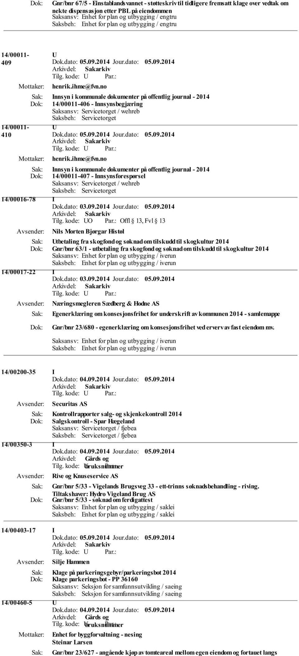 no Innsyn i kommunale dokumenter på offentlig journal - 2014 14/00011-407 - Innsynsforespørsel Saksansv: Servicetorget / wehreb Saksbeh: Servicetorget 14/00016-78 I Nils Morten Bjørgar Histøl