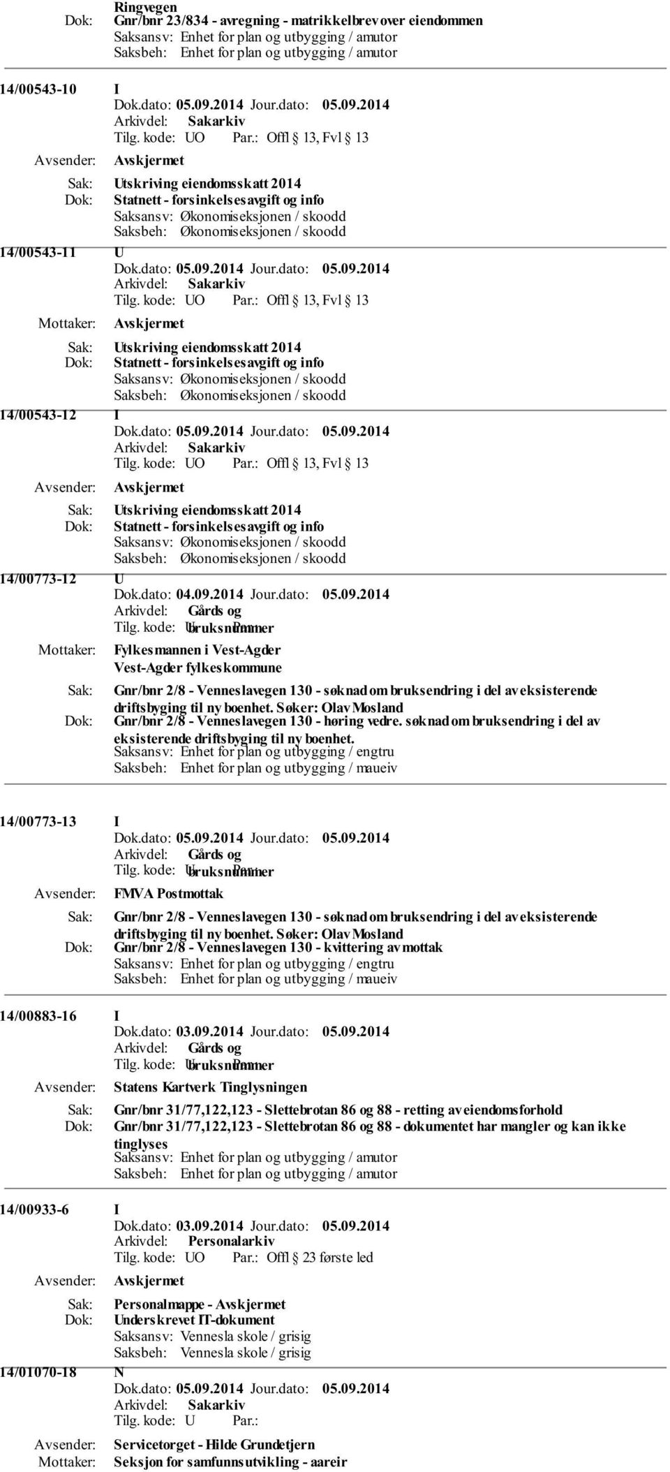 Saksansv: Økonomiseksjonen / skoodd Saksbeh: Økonomiseksjonen / skoodd 14/00543-12 I tskriving eiendomsskatt 2014 Statnett - forsinkelsesavgift og info Saksansv: Økonomiseksjonen / skoodd Saksbeh: