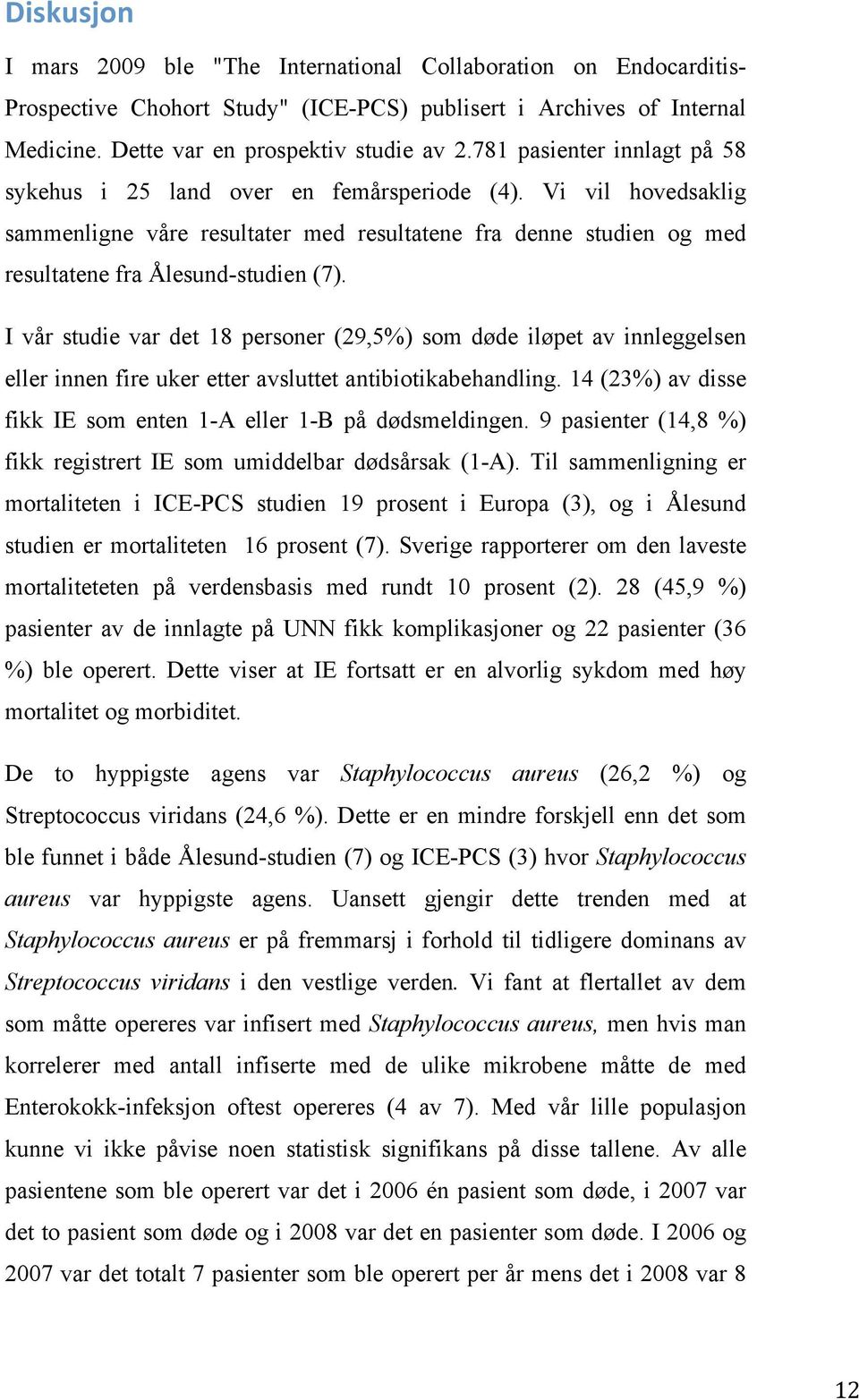 I vår studie var det 18 personer (29,5%) som døde iløpet av innleggelsen eller innen fire uker etter avsluttet antibiotikabehandling.