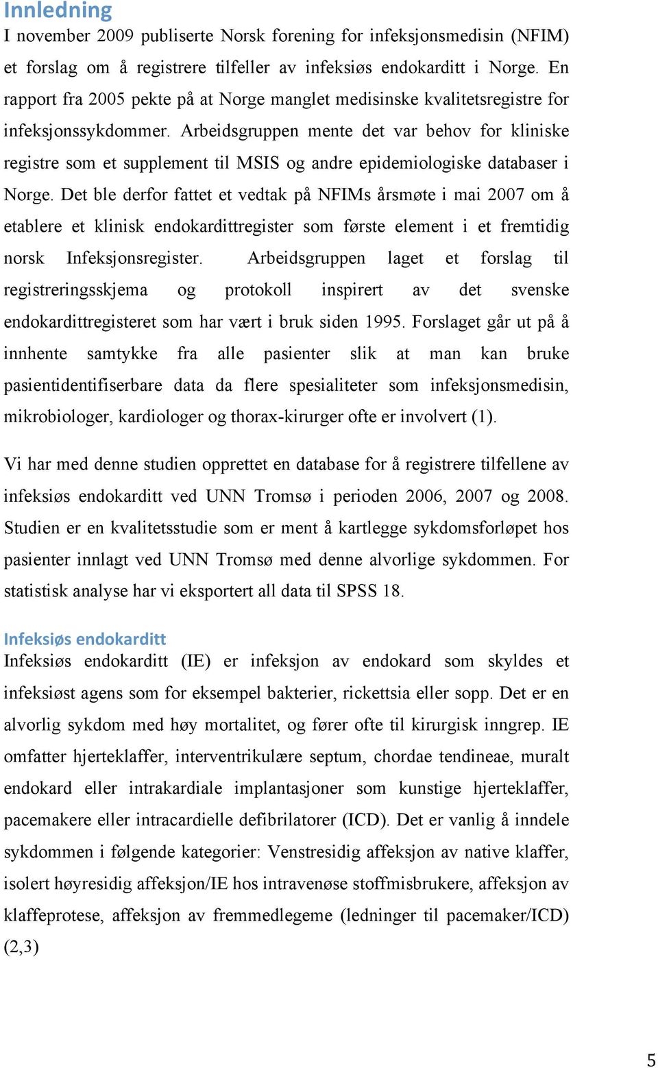 Arbeidsgruppen mente det var behov for kliniske registre som et supplement til MSIS og andre epidemiologiske databaser i Norge.