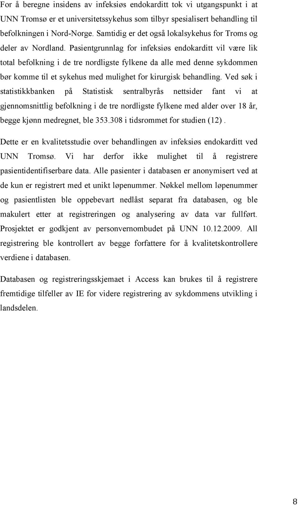 Pasientgrunnlag for infeksiøs endokarditt vil være lik total befolkning i de tre nordligste fylkene da alle med denne sykdommen bør komme til et sykehus med mulighet for kirurgisk behandling.