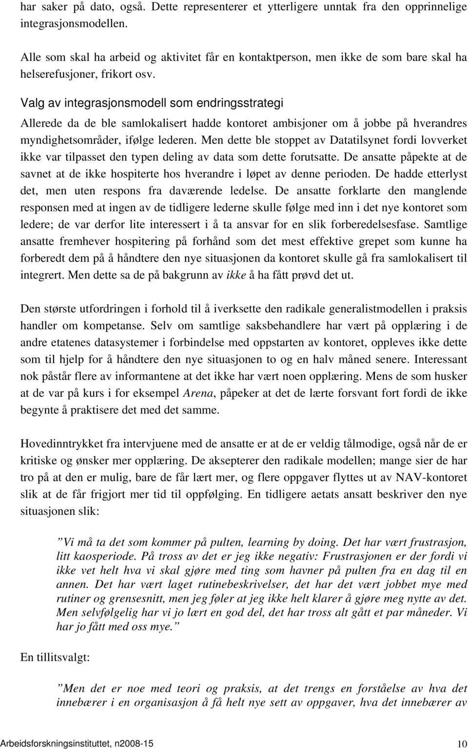 Valg av integrasjonsmodell som endringsstrategi Allerede da de ble samlokalisert hadde kontoret ambisjoner om å jobbe på hverandres myndighetsområder, ifølge lederen.