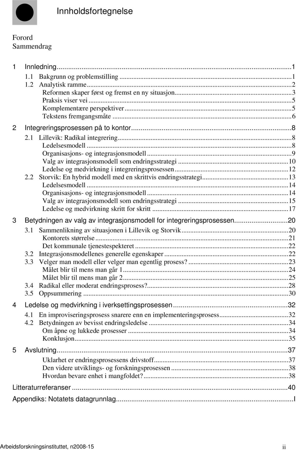 .. 8 Organisasjons- og integrasjonsmodell... 9 Valg av integrasjonsmodell som endringsstrategi... 10 Ledelse og medvirkning i integreringsprosessen... 12 2.