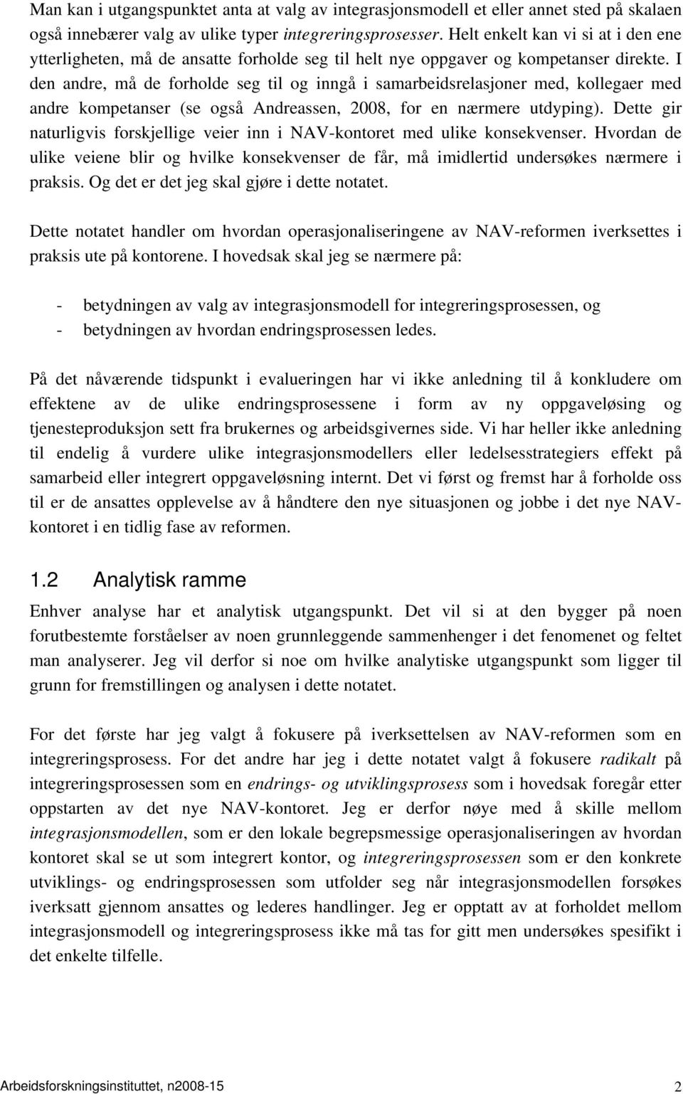 I den andre, må de forholde seg til og inngå i samarbeidsrelasjoner med, kollegaer med andre kompetanser (se også Andreassen, 2008, for en nærmere utdyping).