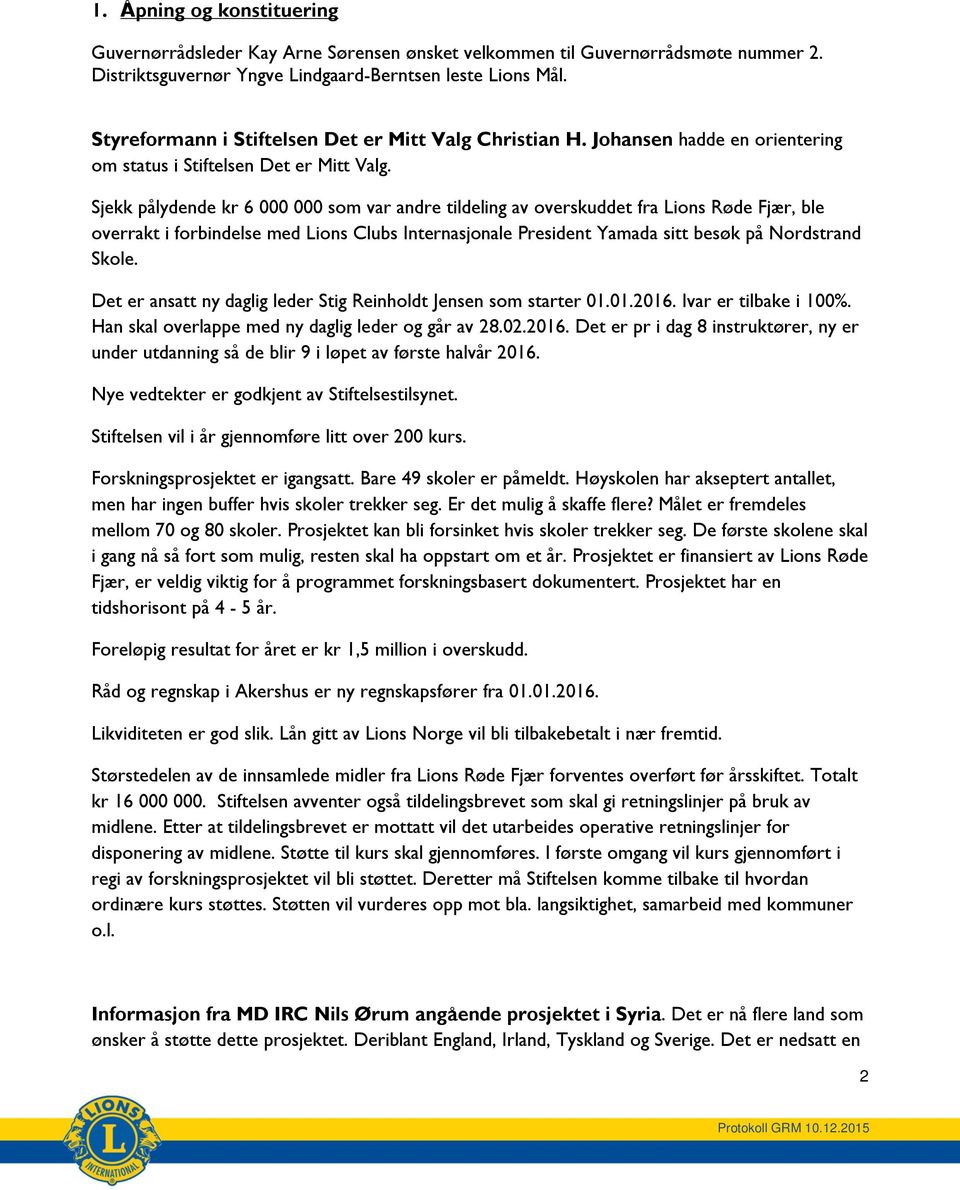 Sjekk pålydende kr 6 000 000 som var andre tildeling av overskuddet fra Lions Røde Fjær, ble overrakt i forbindelse med Lions Clubs Internasjonale President Yamada sitt besøk på Nordstrand Skole.