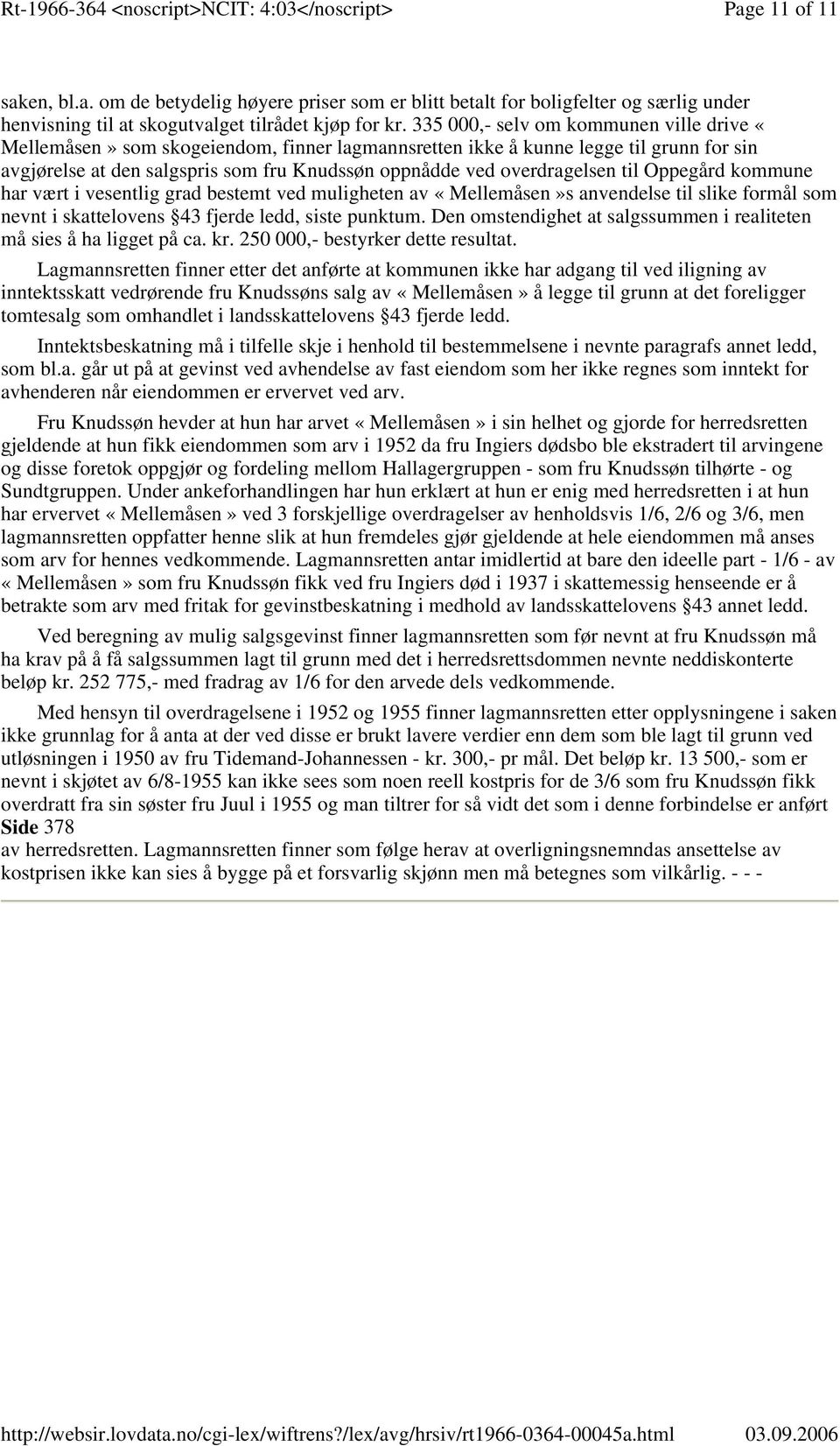 til Oppegård kommune har vært i vesentlig grad bestemt ved muligheten av «Mellemåsen»s anvendelse til slike formål som nevnt i skattelovens 43 fjerde ledd, siste punktum.