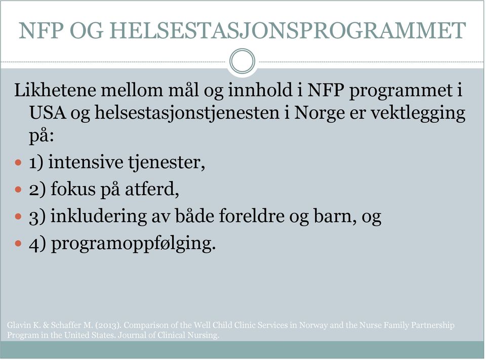 Norge er vektlegging på: 1) intensive tjenester, 2) fokus på