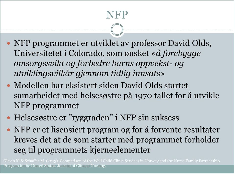 samarbeidet med helsesøstre på 1970 tallet for å utvikle NFP programmet Helsesøstre er ryggraden i NFP sin suksess NFP er et