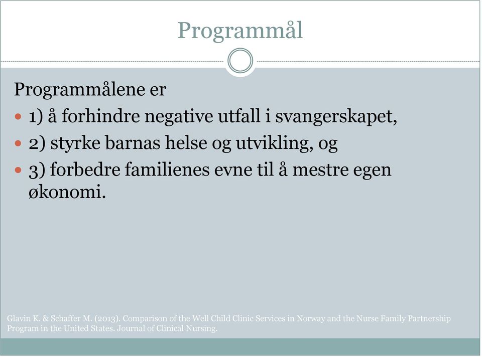 barnas helse og utvikling, og 3) forbedre