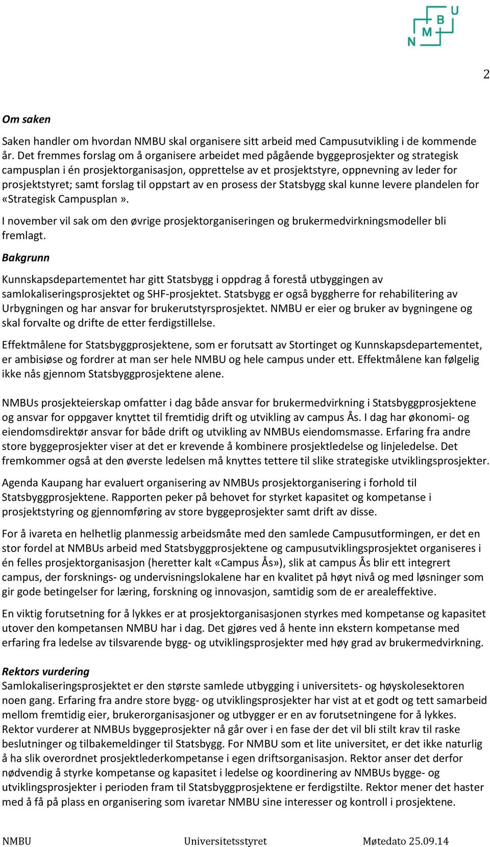 samt forslag til oppstart av en prosess der Statsbygg skal kunne levere plandelen for «Strategisk Campusplan».