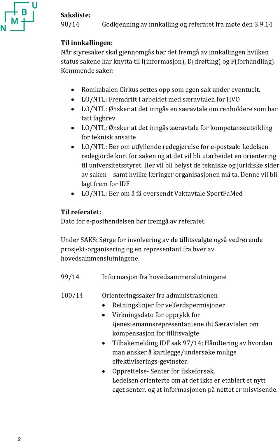 LO/NTL: Fremdrift i arbeidet med særavtalen for HVO LO/NTL: Ønsker at det inngås en særavtale om renholdere som har tatt fagbrev LO/NTL: Ønsker at det inngås særavtale for kompetanseutvikling for