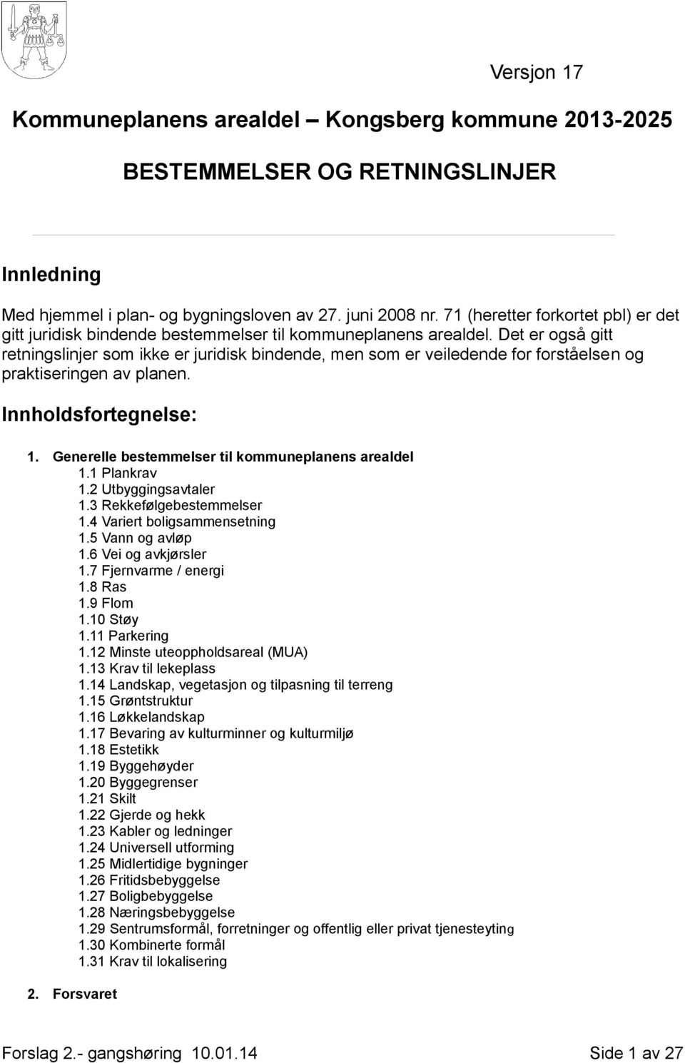 Det er også gitt retningslinjer som ikke er juridisk bindende, men som er veiledende for forståelsen og praktiseringen av planen. Innholdsfortegnelse: 1.