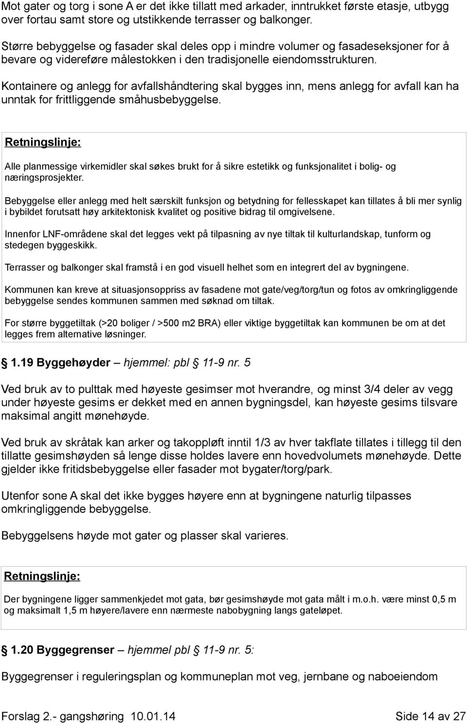 Kontainere og anlegg for avfallshåndtering skal bygges inn, mens anlegg for avfall kan ha unntak for frittliggende småhusbebyggelse.