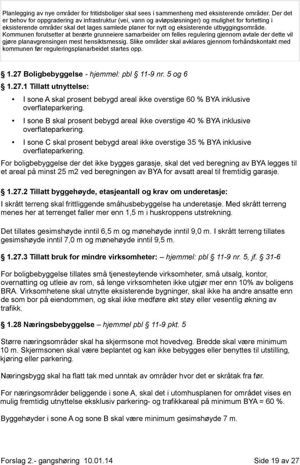 utbyggingsområde. Kommunen forutsetter at berørte grunneiere samarbeider om felles regulering gjennom avtale der dette vil gjøre planavgrensingen mest hensiktsmessig.