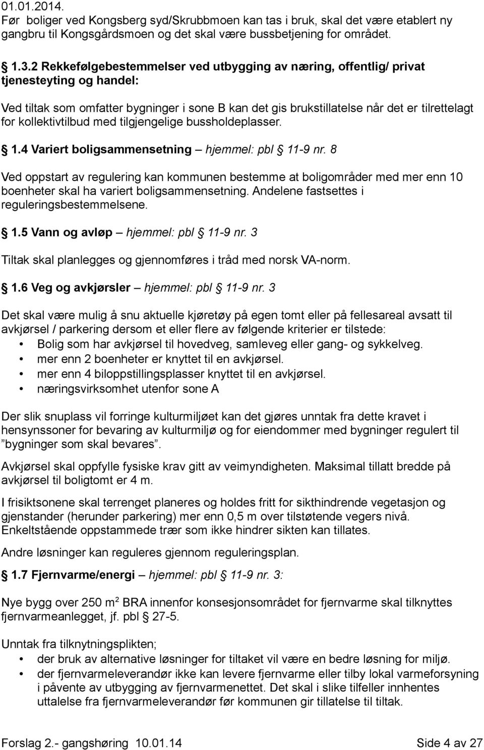 kollektivtilbud med tilgjengelige bussholdeplasser. 1.4 Variert boligsammensetning hjemmel: pbl 11-9 nr.