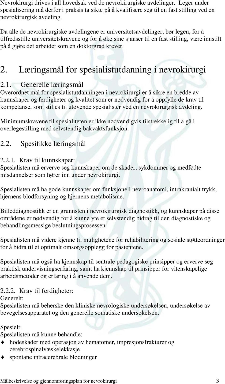 arbeidet som en doktorgrad krever. 2. Læringsmål for spesialistutdanning i nevrokirurgi 2.1.