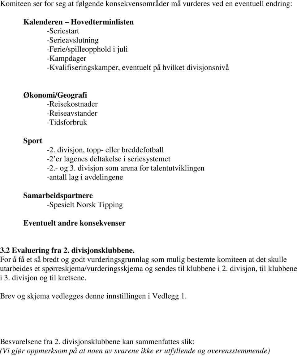 divisjon, topp- eller breddefotball -2 er lagenes deltakelse i seriesystemet -2.- og 3.