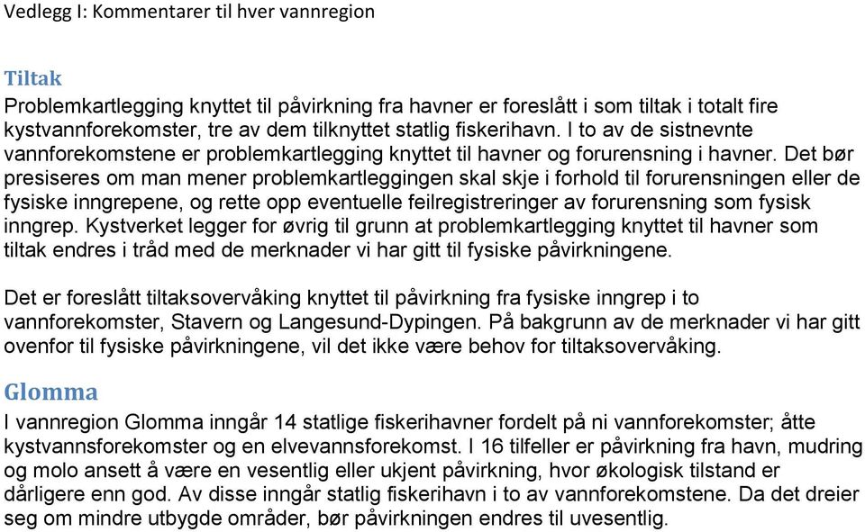 Dt bør prsisrs om man mnr problmkartlggingn skal skj i forhold til forurnsningn llr d fysisk n, og rtt opp vntull filrgistrringr av forurnsning som fysisk.