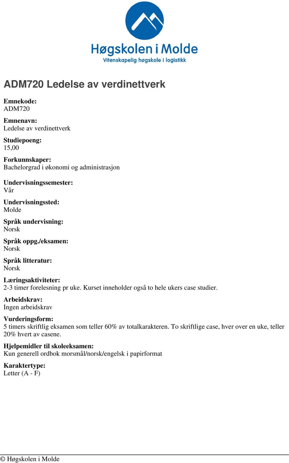 /eksamen: Norsk Språk litteratur: Norsk Læringsaktiviteter: 2-3 timer forelesning pr uke. Kurset inneholder også to hele ukers case studier.