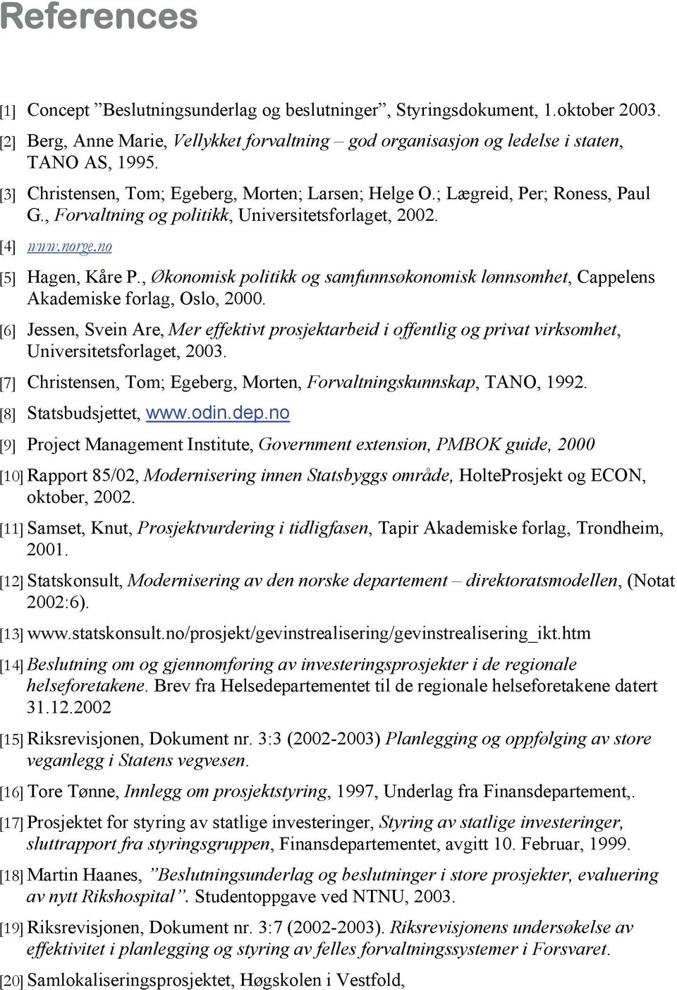 , Økonomisk politikk og samfunnsøkonomisk lønnsomhet, Cappelens Akademiske forlag, Oslo, 2000.