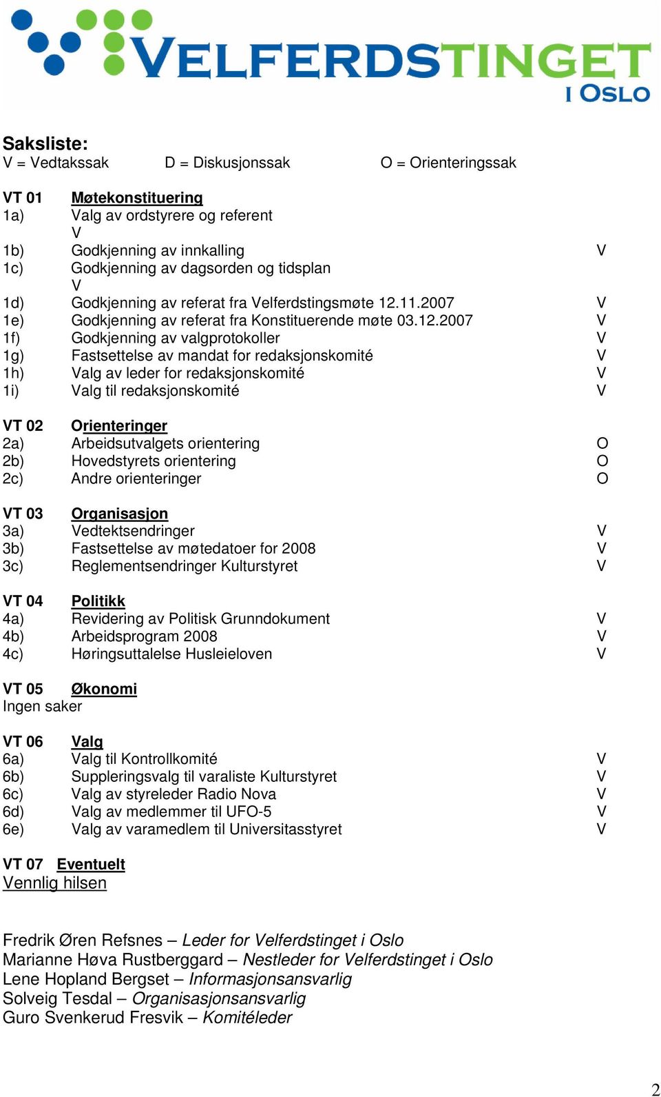 11.2007 V 1e) Godkjenning av referat fra Konstituerende møte 03.12.