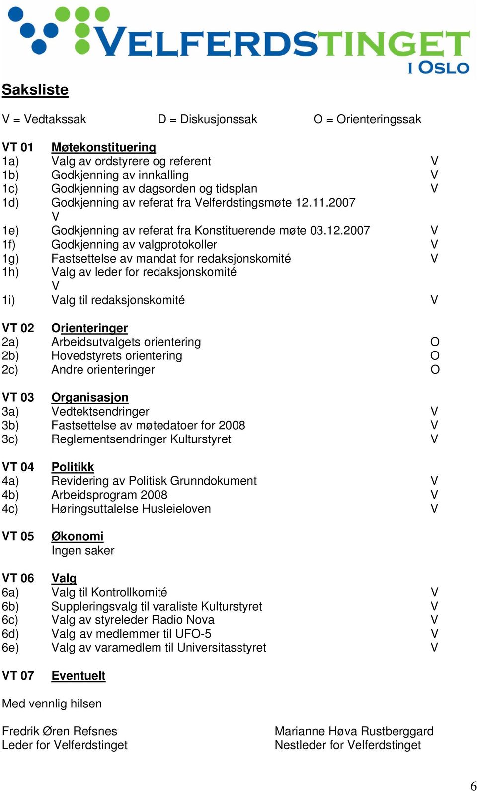 11.2007 V 1e) Godkjenning av referat fra Konstituerende møte 03.12.