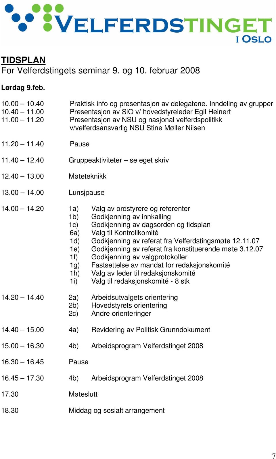 40 Gruppeaktiviteter se eget skriv 12.40 13.00 Møteteknikk 13.00 14.