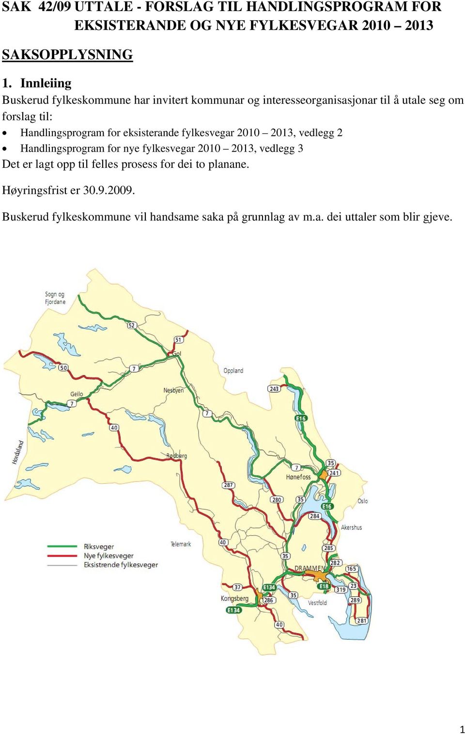 for eksisterande fylkesvegar 2010 2013, vedlegg 2 Handlingsprogram for nye fylkesvegar 2010 2013, vedlegg 3 Det er lagt opp til