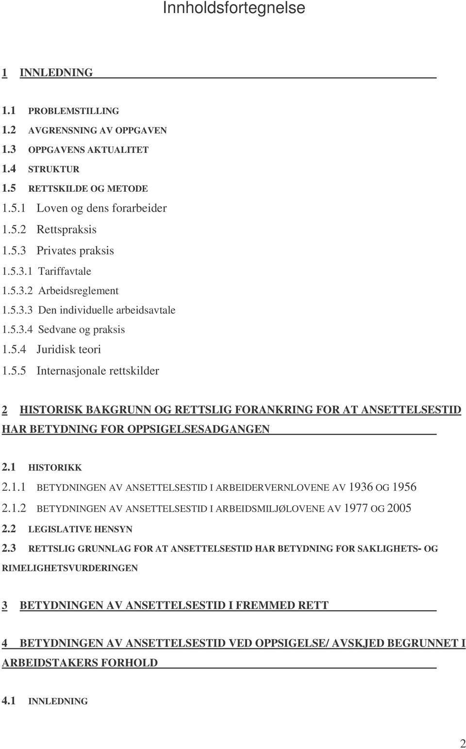 1 HISTORIKK 2.1.1 BETYDNINGEN AV ANSETTELSESTID I ARBEIDERVERNLOVENE AV 1936 OG 1956 2.1.2 BETYDNINGEN AV ANSETTELSESTID I ARBEIDSMILJØLOVENE AV 1977 OG 2005 2.2 LEGISLATIVE HENSYN 2.