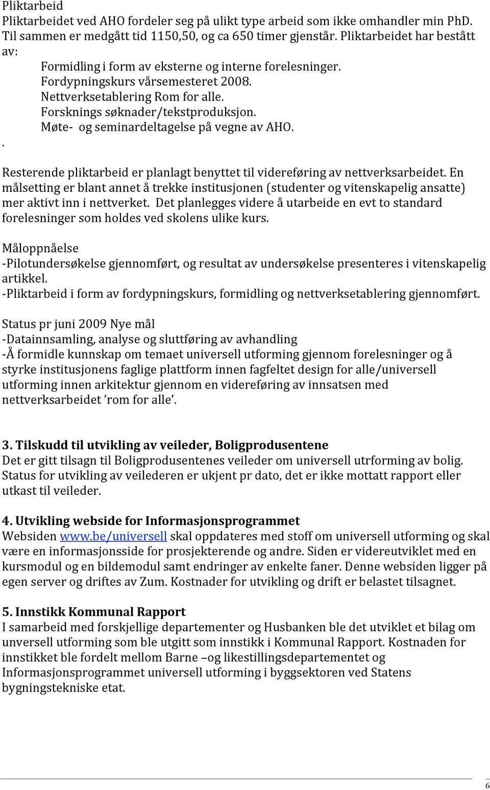 Møte ogseminardeltagelsepåvegneavaho.. Resterendepliktarbeiderplanlagtbenyttettilvidereføringavnettverksarbeidet.