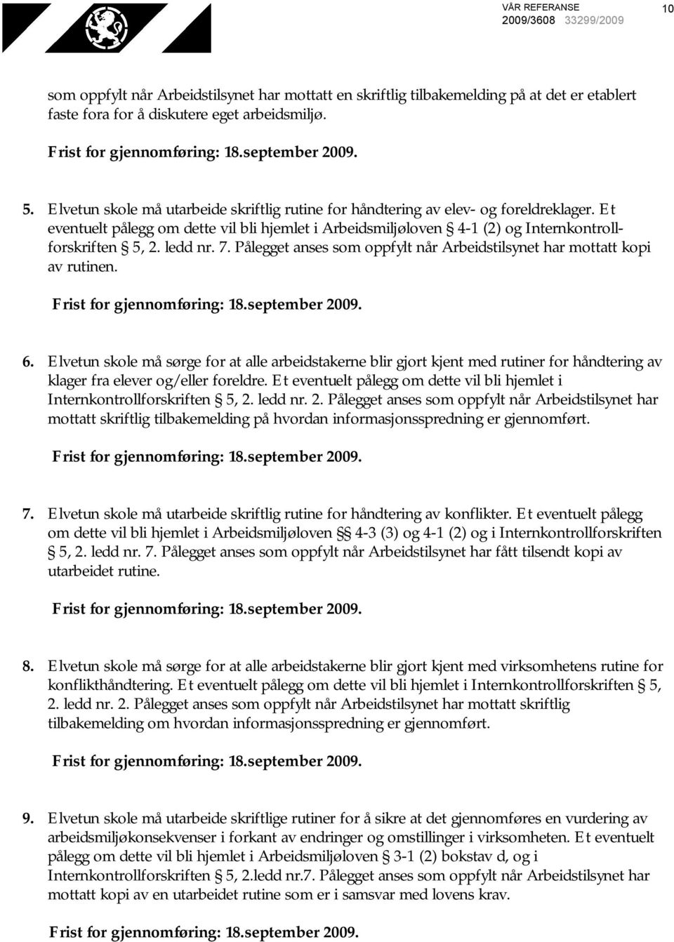 ledd nr. 7. Pålegget anses som oppfylt når Arbeidstilsynet har mottatt kopi av rutinen. 6.