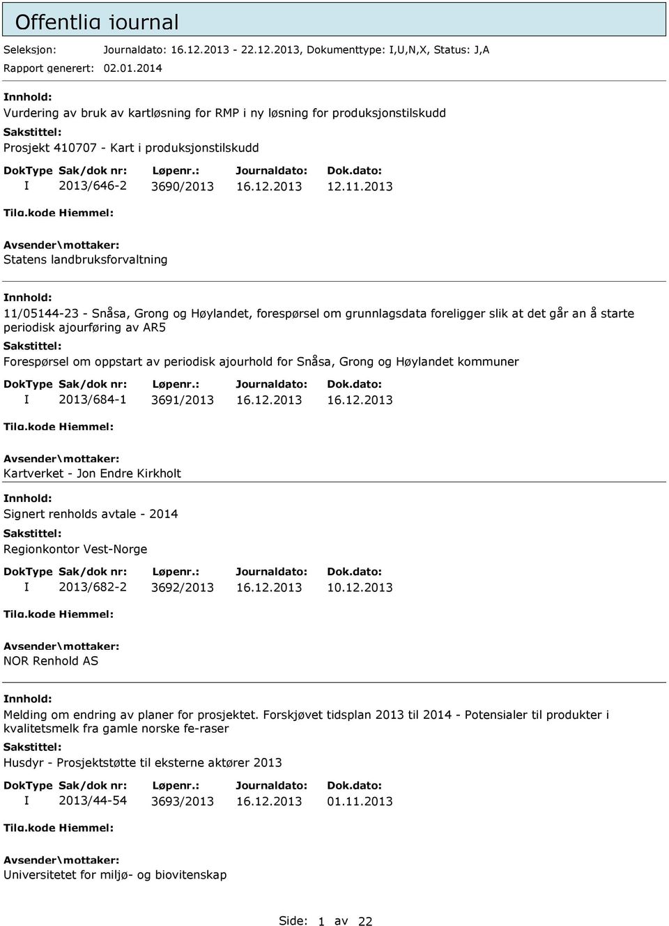 2013 Statens landbruksforvaltning 11/05144-23 - Snåsa, Grong og Høylandet, forespørsel om grunnlagsdata foreligger slik at det går an å starte periodisk ajourføring av AR5 Forespørsel om oppstart av