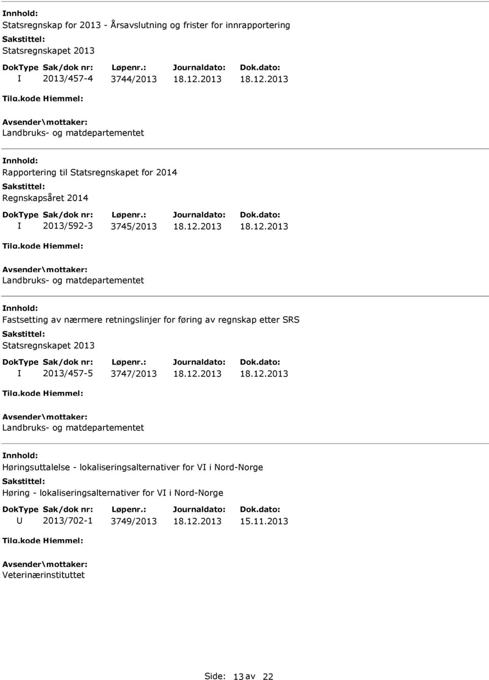 for føring av regnskap etter SRS Statsregnskapet 2013 2013/457-5 3747/2013 Høringsuttalelse - lokaliseringsalternativer