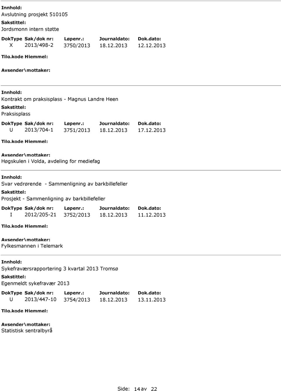 for mediefag Svar vedrørende - Sammenligning av barkbillefeller Prosjekt - Sammenligning av barkbillefeller 2012/205-21