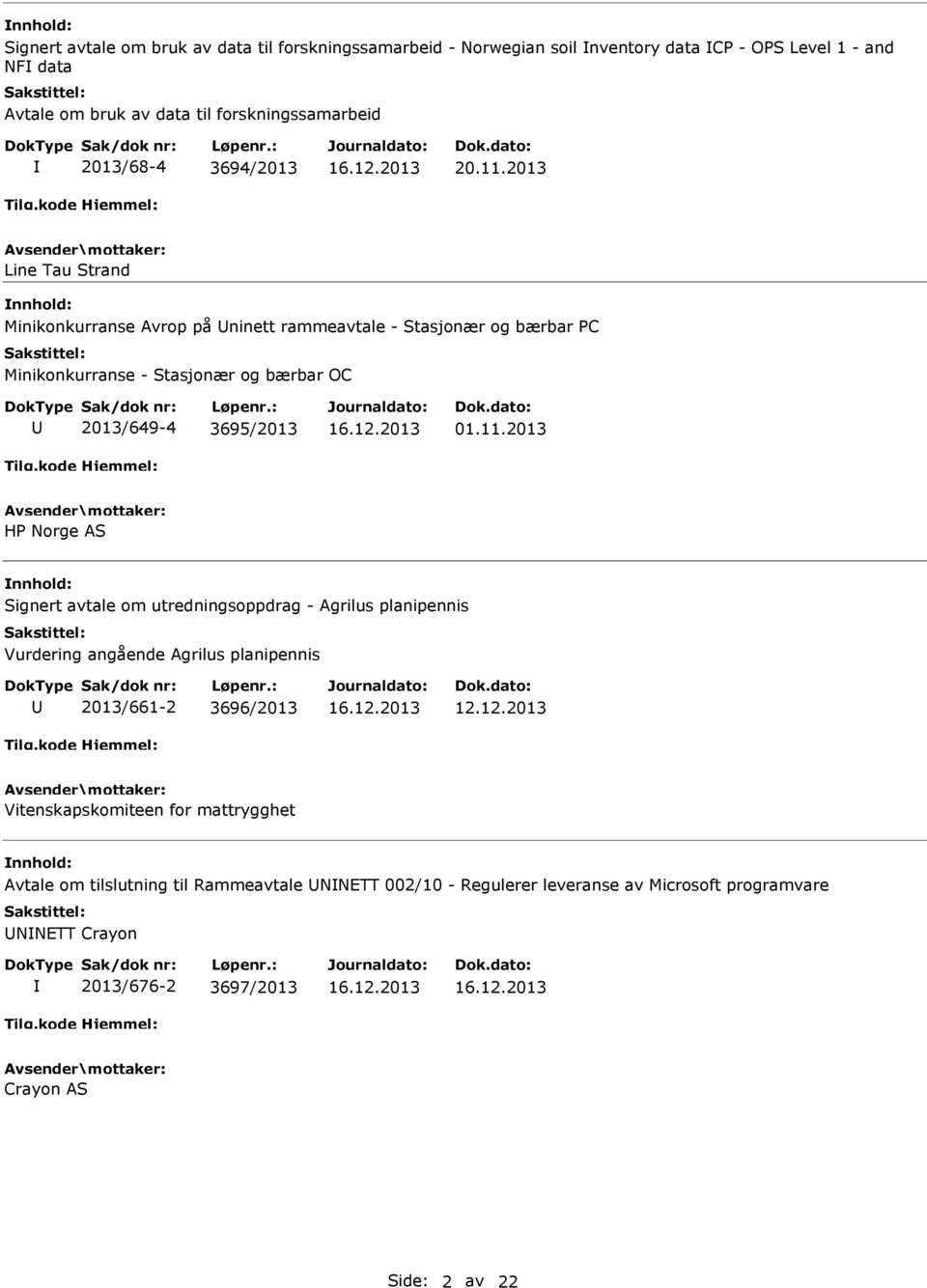 2013 Line Tau Strand Minikonkurranse Avrop på ninett rammeavtale - Stasjonær og bærbar PC Minikonkurranse - Stasjonær og bærbar OC 2013/649-4 3695/2013 01.11.