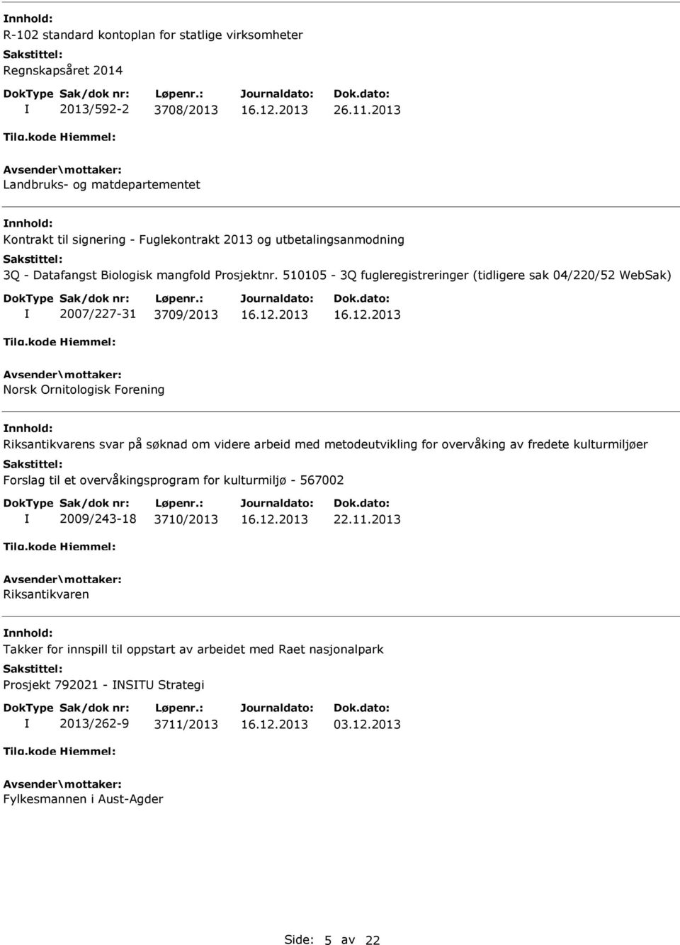 510105-3Q fugleregistreringer (tidligere sak 04/220/52 WebSak) 2007/227-31 3709/2013 Norsk Ornitologisk Forening Riksantikvarens svar på søknad om videre arbeid med