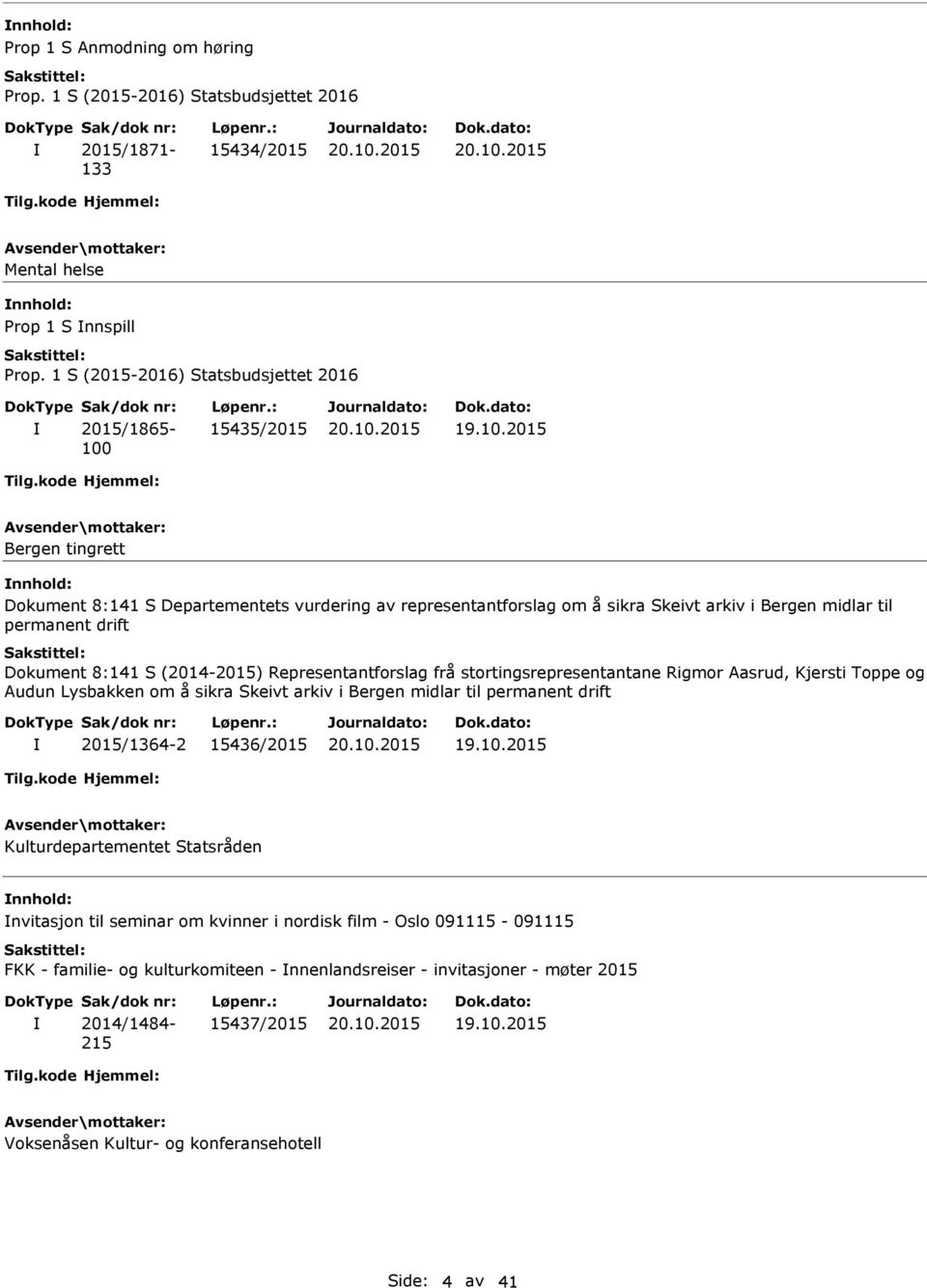 2015 Bergen tingrett nnhold: Dokument 8:141 S Departementets vurdering av representantforslag om å sikra Skeivt arkiv i Bergen midlar til permanent drift Dokument 8:141 S (2014-2015)