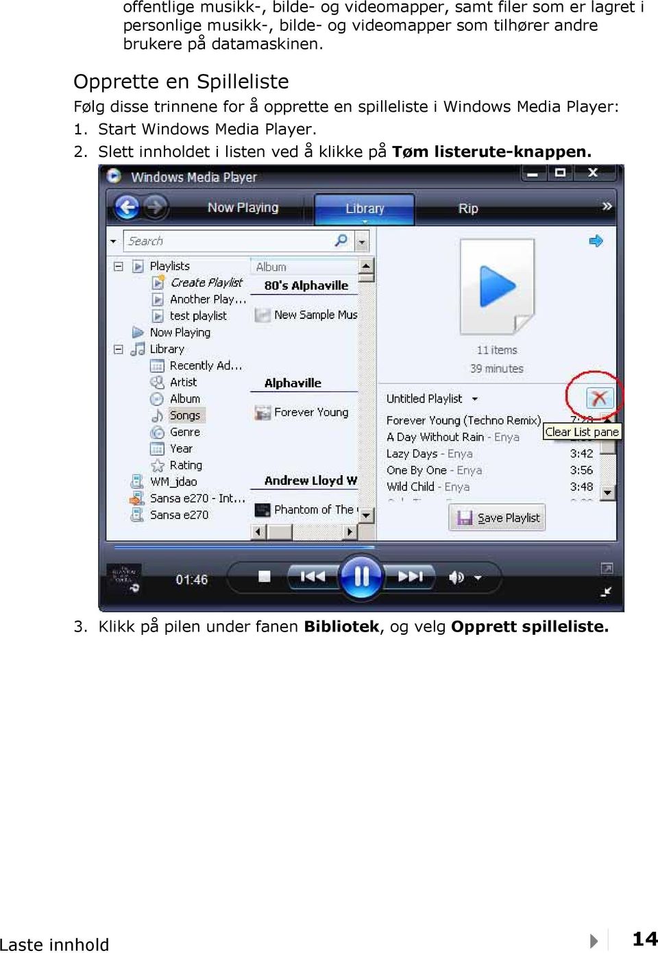 Opprette en Spilleliste Følg disse trinnene for å opprette en spilleliste i Windows Media Player: 1.