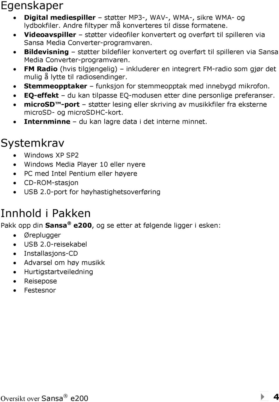 Bildevisning støtter bildefiler konvertert og overført til spilleren via Sansa Media Converter-programvaren.