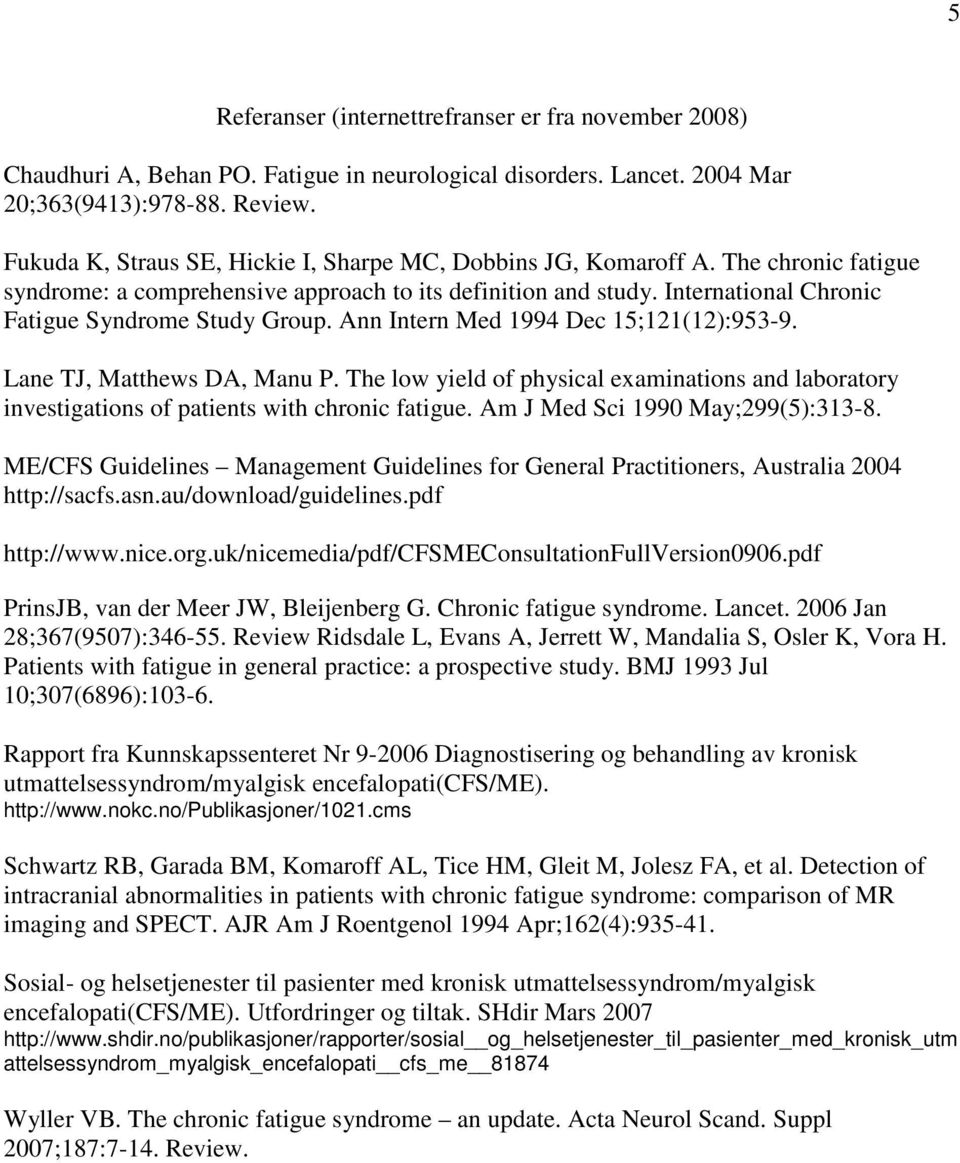 International Chronic Fatigue Syndrome Study Group. Ann Intern Med 1994 Dec 15;121(12):953-9. Lane TJ, Matthews DA, Manu P.