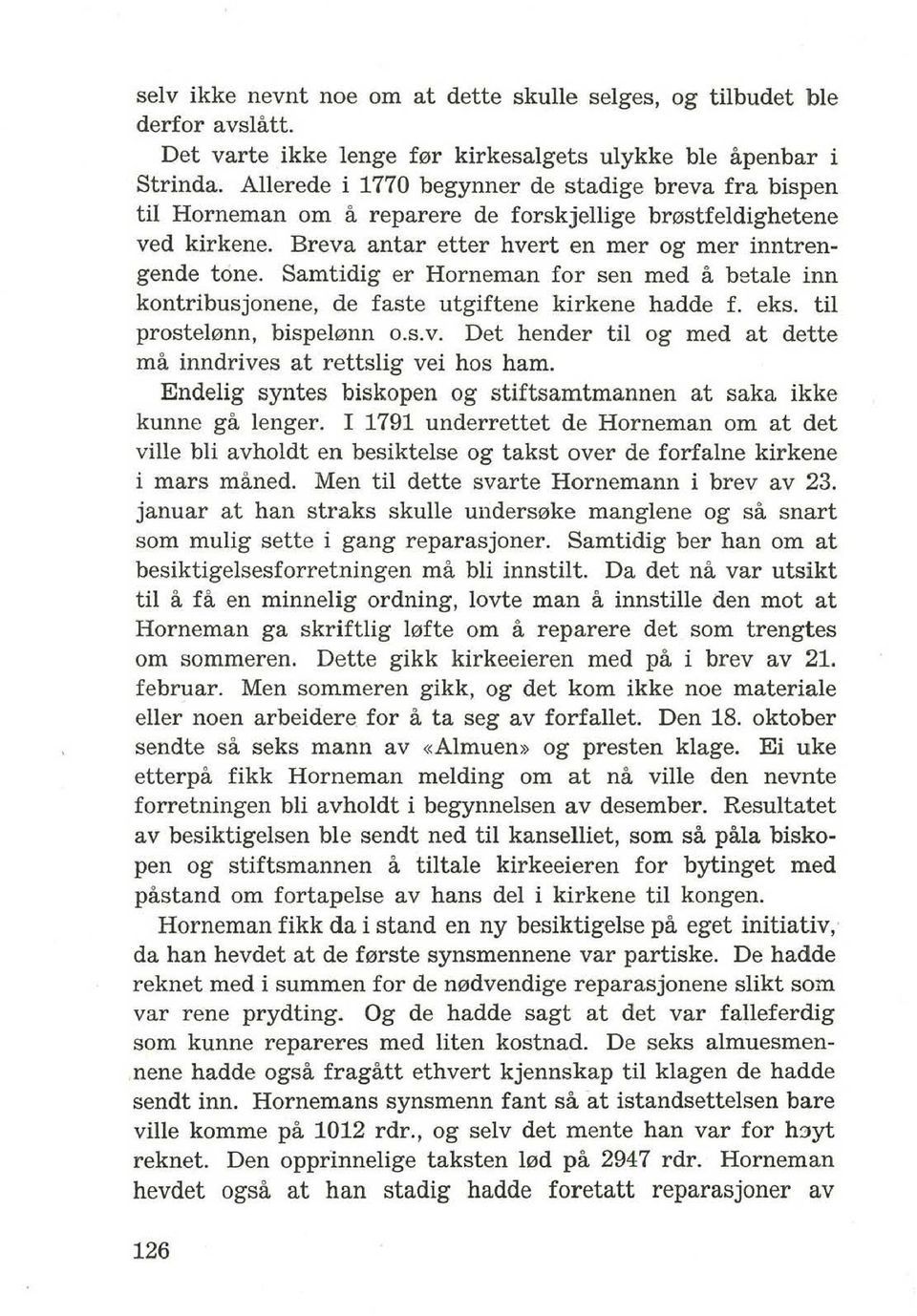 Samtidig er Horneman for sen med a betale inn kontribusjonene, de faste utgiftene kirkene hadde f. eks. til prostel0nn, bispel0nn o.s.v.