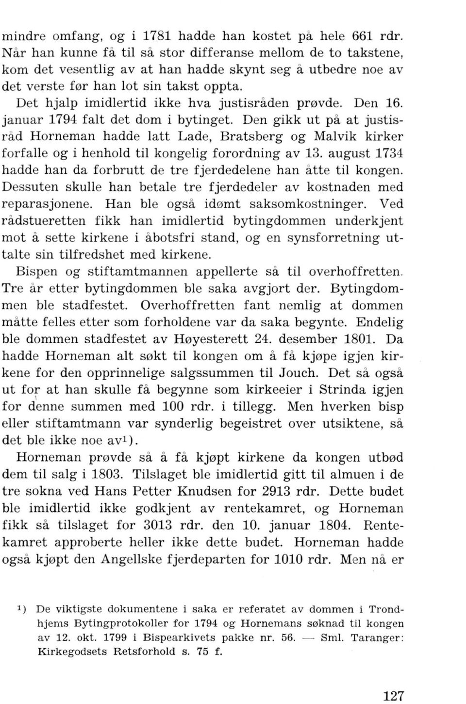 Det hjalp imidlertid ikke hva justisraden pr0vde. Den 16. januar 1794 fait det dom i bytinget.