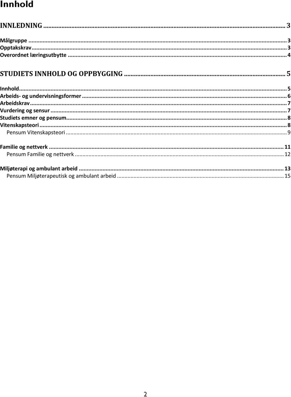 .. 7 Vurdering og sensur... 7 Studiets emner og pensum... 8 Vitenskapsteori... 8 Pensum Vitenskapsteori.