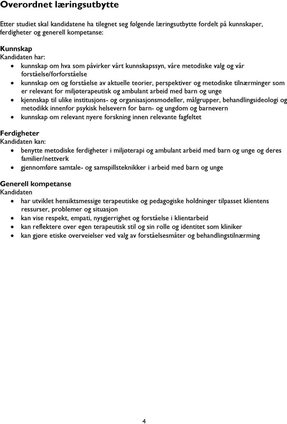 miljøterapeutisk og ambulant arbeid med barn og unge kjennskap til ulike institusjons- og organisasjonsmodeller, målgrupper, behandlingsideologi og metodikk innenfor psykisk helsevern for barn- og