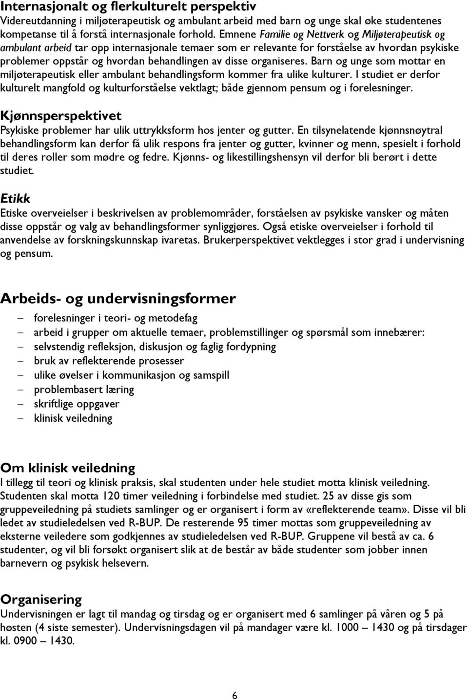 organiseres. Barn og unge som mottar en miljøterapeutisk eller ambulant behandlingsform kommer fra ulike kulturer.