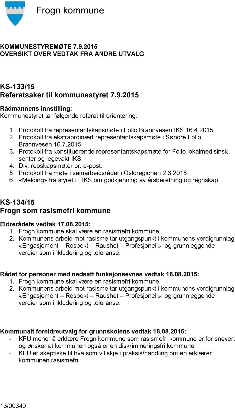 Protokoll fra konstituerende representantskapsmøte for Follo lokalmedisinsk senter og legevakt IKS. 4. Div. repskapsmøter pr. e-post. 5. Protokoll fra møte i samarbeidsrådet i Osloregionen 2.6.2015.