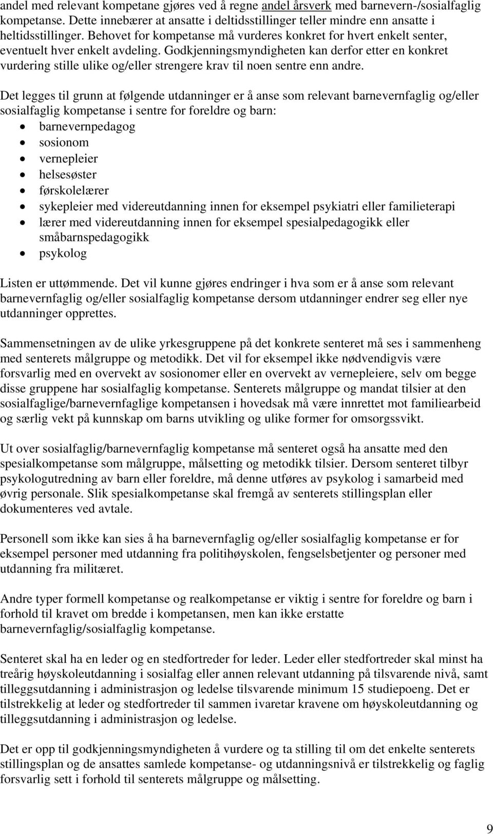 Godkjenningsmyndigheten kan derfor etter en konkret vurdering stille ulike og/eller strengere krav til noen sentre enn andre.