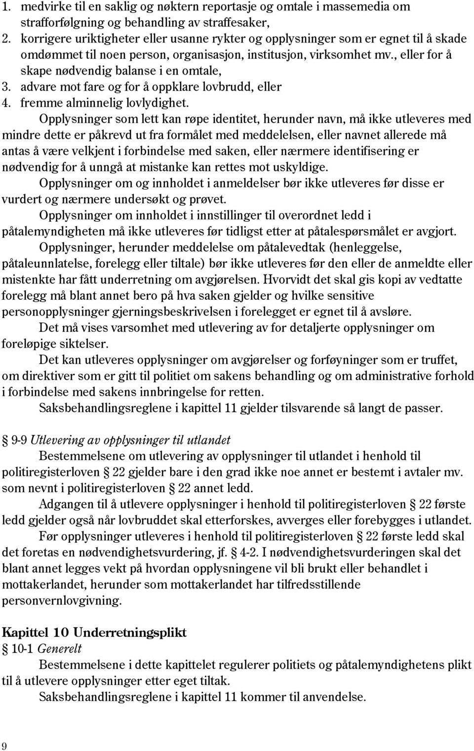 , eller for å skape nødvendig balanse i en omtale, 3. advare mot fare og for å oppklare lovbrudd, eller 4. fremme alminnelig lovlydighet.